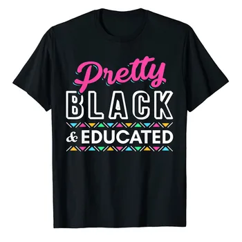 Nők ajándék Pretty Black és művelt fekete afroamerikai póló Fekete történelem hónap Ruhák mondások idézet grafikus póló felsők